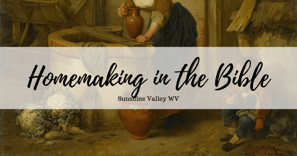 Homemaking in the Bible - Sunshine Valley WV
