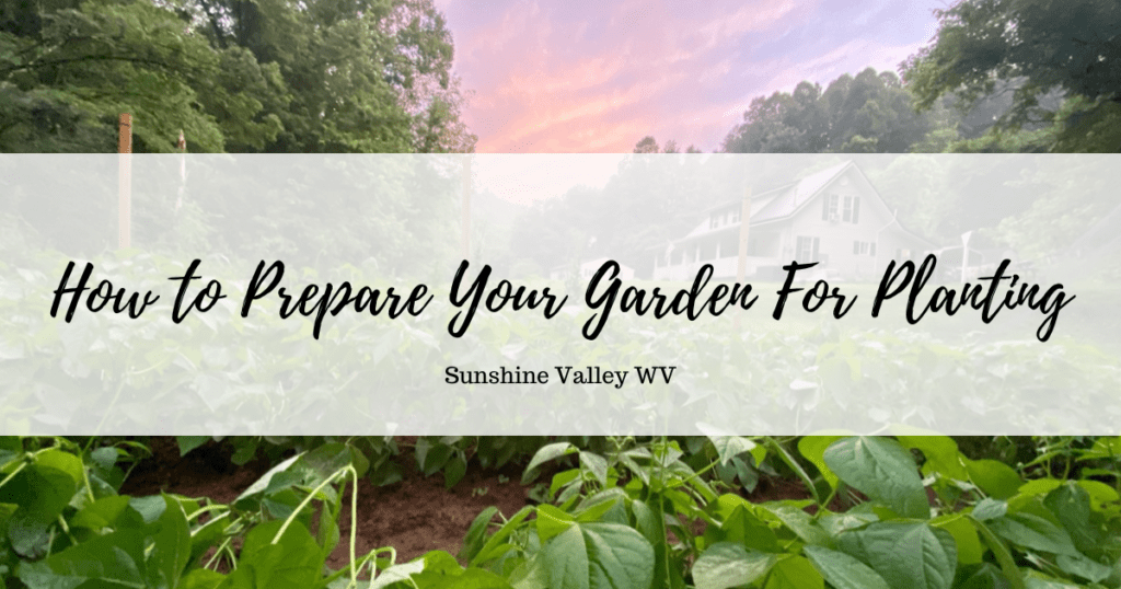 How To Prepare Your Garden for Planting 1 Prepare Your Garden - Sunshine Valley WV