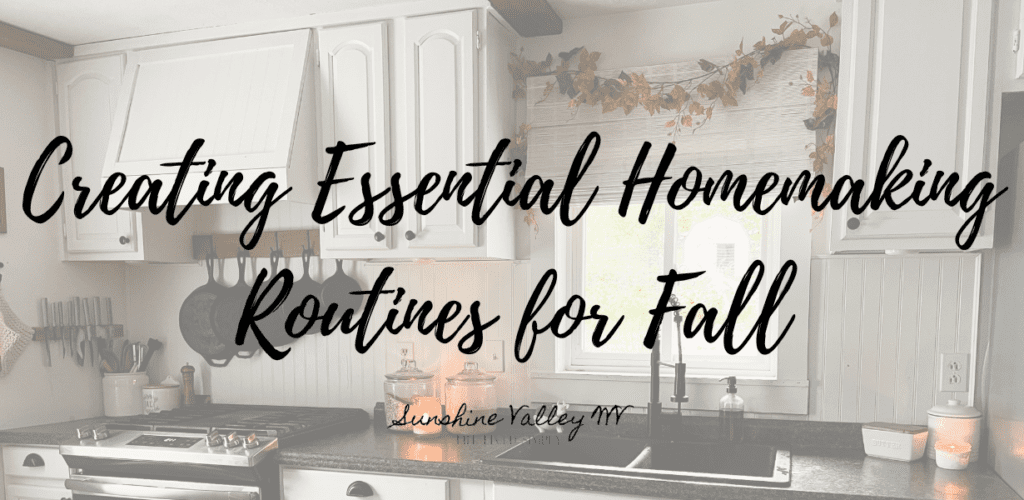 How to Create Essential Homemaking Routines for Fall 1 Essential Homemaking Routines for Fall - Sunshine Valley WV