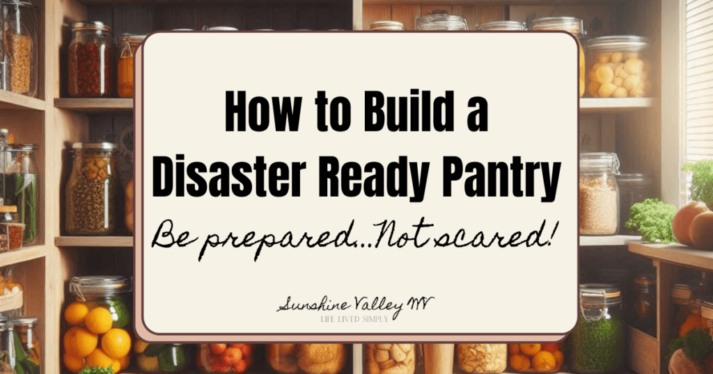 How to Build a Natural Disaster Ready Pantry 1 Disaster Ready Pantry - Sunshine Valley WV