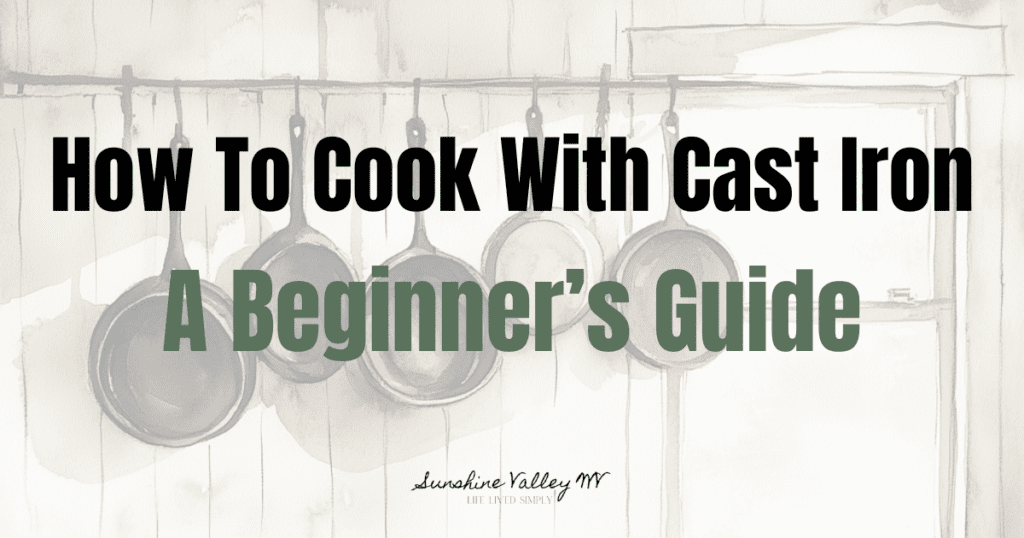 How to Cook with Cast Iron: A Simple Beginner's Guide 1 how to cook with cast iron - Sunshine Valley WV