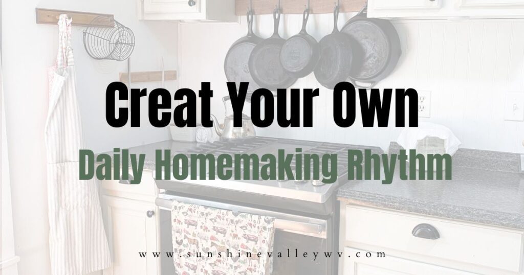 daily homemaking rhythm - Sunshine Valley WV