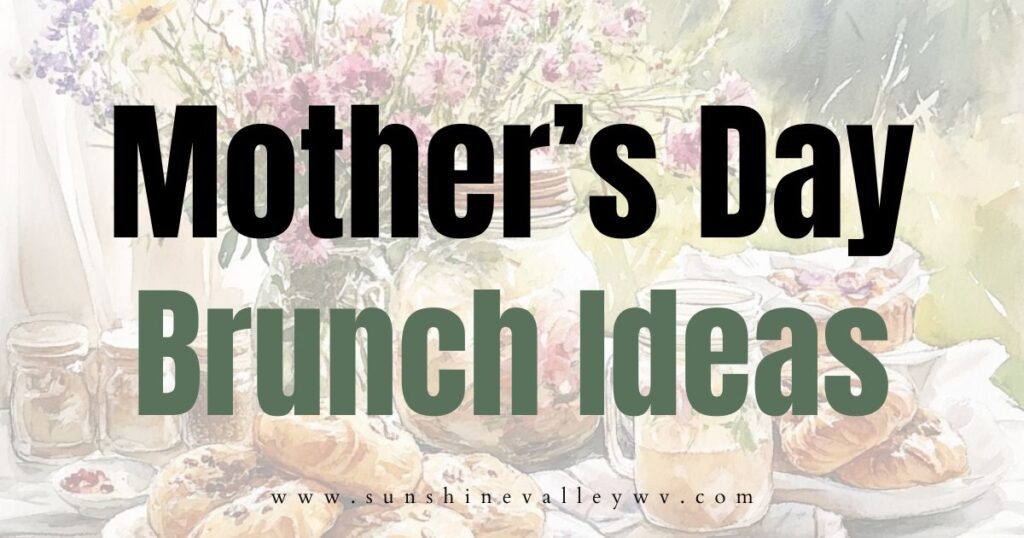 Mother's Day Brunch Ideas - Sunshine Valley WV